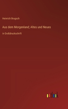 Hardcover Aus dem Morgenland; Altes und Neues: in Großdruckschrift [German] Book