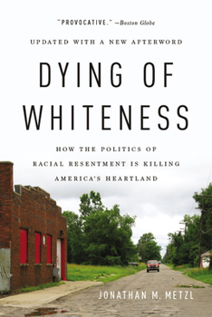 Paperback Dying of Whiteness: How the Politics of Racial Resentment Is Killing America's Heartland Book