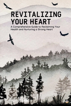 Paperback Revitalizing Your Heart: A Comprehensive Guide to Reclaiming Your Health and Nurturing a Strong Heart (Featuring Beautiful Full-Page Motivation Book