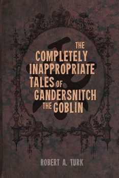 Paperback The Completely Inappropriate Tales of Gandersnitch the Goblin Book