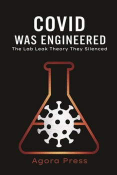 Paperback COVID Was Engineered: The Lab Leak Theory They Silenced Book