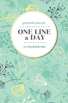 Paperback Gratitude Journal - One Line a Day - A 5-Year Memory Book: 5-Year Gratitude Journal - 5-Year Diary - Floral Notebook for Keepsake Memories and Journal Book