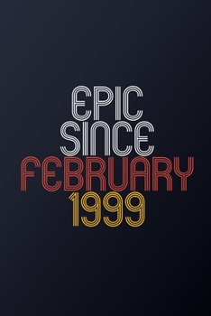 Epic Since February 1999: Blank Lined Journal, Happy Birthday Notebook, Diary Perfect Gift For Your Loved Ones