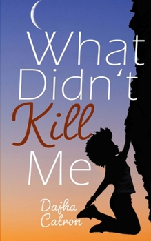 Paperback What Didn't Kill Me: Turning Past into Purpose Book