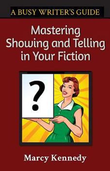 Mastering Showing and Telling in Your Fiction - Book #4 of the Busy Writer's Guides