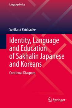 Hardcover Identity, Language and Education of Sakhalin Japanese and Koreans: Continual Diaspora Book