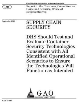 Paperback Supply chain security: DHS should test and evaluate container security technologies consistent with all identified operational scenarios to e Book