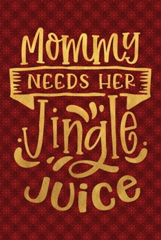 Paperback Mommy Needs Her Jingle Juice: Funny Lined Notebook for Red Christmas Wine Party Book