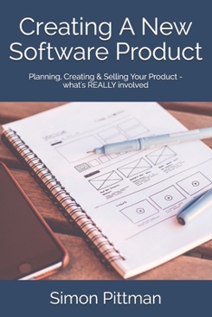 Paperback Creating A New Software Product: Planning, Creating & Selling Your Product - what's REALLY involved Book