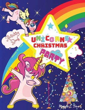 Paperback Unicorns Christmas Party Activity Book: For Kids ages 4-8, 9, 10, Unicorn Party Coloring Book, Connect the Dots, Mazes for Toddlers, Santa Letter, Chr Book