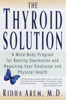 Hardcover The Thyroid Solution: A Mind-Body Program for Beating Depression and Regaining Your Emotional and Phys ical Health Book