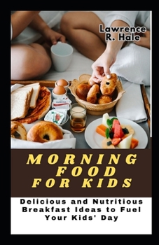 Paperback Morning Food for Kids: Delicious and Nutritious Breakfast Ideas to Fuel Your Kids' Day programme for delicious organic fruit punch made for k Book