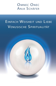 Paperback Einfach Weisheit und Liebe: Venusische Spiritualität [German] Book