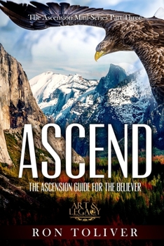 Paperback Ascend: The Ascension Guide For The Believer Book