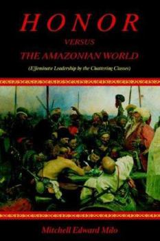Paperback Honor versus the Amazonian World: (Effeminate Leadership by the Chattering Classes) Book