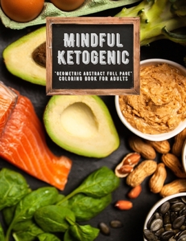 Mindful Ketogenic: "GEOMETRIC ABSTRACT FULL PAGE" Coloring Book for Adults, FULL-PAGE Activity Book, Large 8.5"x11", Ability to Relax, Br