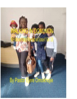WALKING IN DOMINION: "Be Fruitful and Multiply; Fill the Earth and Subdue it" (Gen.1:28)