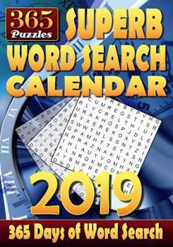 Paperback Superb Word Search Calendar 2019. 365 Days of Word Search: 2 Word Puzzles per Page. 1 Puzzle for Each Day of the Year. Can You Solve all the Puzzles? [Large Print] Book