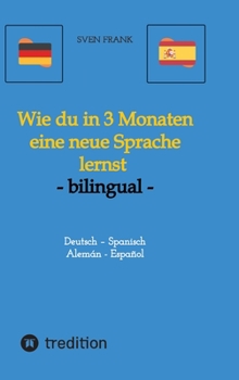 Hardcover Wie du in 3 Monaten eine neue Sprache lernst - bilingual: Deutsch - Spanisch / Alemán - Español [German] Book