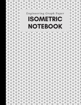 Paperback Isometric Notebook: Engineering Graph Paper: For 3D Design & Printing, Technical Drawing, Math, Architecture, Gaming, Puzzles - 1/4 Inch E Book