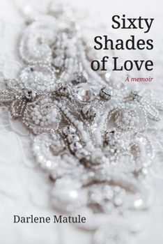 Hardcover Sixty Shades of Love: A Memoir Book