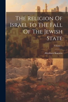 Paperback The Religion Of Israel To The Fall Of The Jewish State; Volume 1 Book