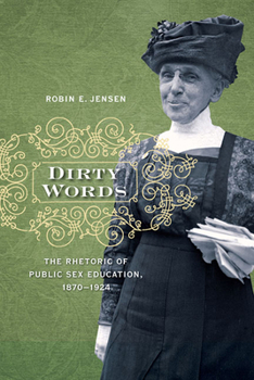 Paperback Dirty Words: The Rhetoric of Public Sex Education, 1870-1924 Book