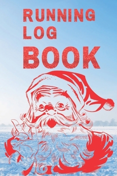 Running Log Book : My Running Diary, Runners Training Log, Running Logs, Track Distance, Time, Speed, Weather, Calories Christmas Books Gift