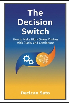Paperback The Decision Switch: How to Make High-Stakes Choices with Clarity and Confidence Book