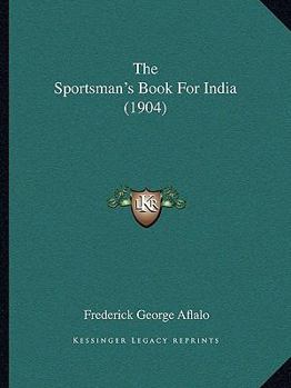 Paperback The Sportsman's Book For India (1904) Book