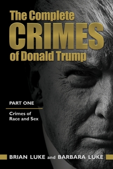 Paperback The Complete Crimes of Donald Trump: Part 1. Crimes of Race and Sex Book