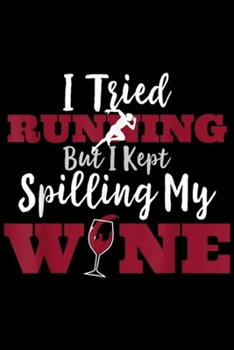 Paperback I Tried Running But I Kept Spilling My Wne: I Tried Running But I Kept Spilling My Wine Apparel Journal/Notebook Blank Lined Ruled 6x9 100 Pages Book