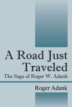 Paperback A Road Just Traveled: The Saga of Roger W. Adank Book