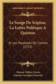 Paperback Le Songe De Scipion, La Lettre Politique A Quintus: Et Les Paradoxes De Ciceron (1725) [French] Book