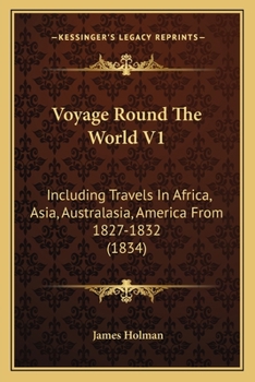 Paperback Voyage Round The World V1: Including Travels In Africa, Asia, Australasia, America From 1827-1832 (1834) Book