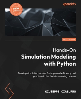 Paperback Hands-On Simulation Modeling with Python - Second Edition: Develop simulation models for improved efficiency and precision in the decision-making proc Book