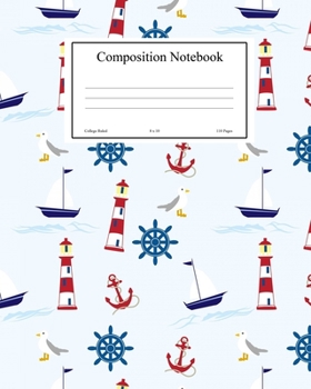 Composition Notebook: College Ruled Journal Book To Write In For Students School Lessons Class Nautical Boats Lighthouse