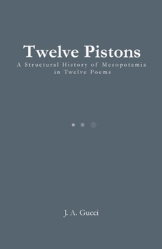 Twelve Pistons: A Structural History of Mesopotamia in Twelve Poems