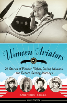 Women Aviators: 26 Stories of Pioneer Flights, Daring Missions, and Record-Setting Journeys - Book  of the Women of Action