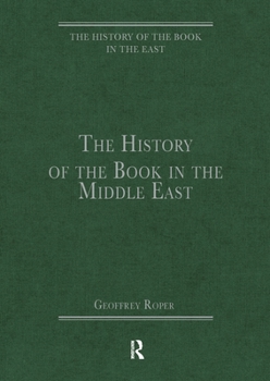 The History of the Book in the Middle East (The History of the Book in the East)