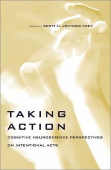 Hardcover Taking Action: Cognitive Neuroscience Perspectives on Intentional Acts (Bradford Books) Book