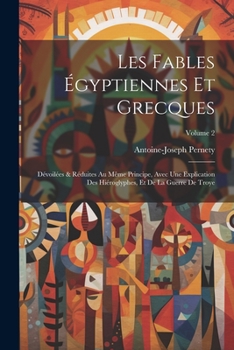 Paperback Les fables égyptiennes et grecques: Dévoilées & réduites au même principe, avec une explication des hiéroglyphes, et de la guerre de Troye; Volume 2 [French] Book