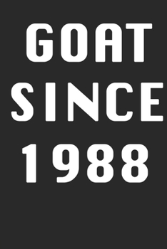 GOAT SINCE 1988  Notebook Birthday Gift: Lined Notebook / Journal Gift, 120 Pages, 6x9, Soft Cover, Matte Finish