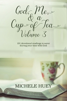 Paperback God, Me, & a Cup of Tea, Volume 3: 101 devotional readings to savor during your time with God Book