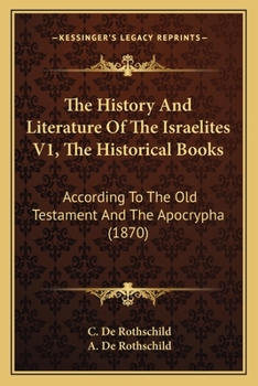 Paperback The History And Literature Of The Israelites V1, The Historical Books: According To The Old Testament And The Apocrypha (1870) Book