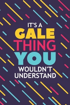 Paperback It's a Gale Thing You Wouldn't Understand: Lined Notebook / Journal Gift, 120 Pages, 6x9, Soft Cover, Glossy Finish Book