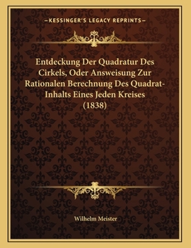 Paperback Entdeckung Der Quadratur Des Cirkels, Oder Answeisung Zur Rationalen Berechnung Des Quadrat-Inhalts Eines Jeden Kreises (1838) [German] Book