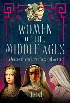 Hardcover Women of the Middle Ages: A Window Into the World of Medieval Women Book
