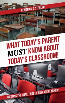 Paperback What Today's Parent MUST Know About Today's Classroom!: Meeting the Challenge of New Age Learners Book