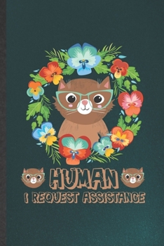 Paperback Human I Request Assistance: Funny Blank Lined Notebook/ Journal For Pet Kitten Cat, Cat Mom Lover Vet, Inspirational Saying Unique Special Birthda Book